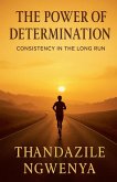 The Power of Determination - Consistency in the Long Run The Power of Determination - Consistency in the Long Run