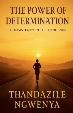 The Power of Determination - Consistency in the Long Run - Ngwenya, Thandazile