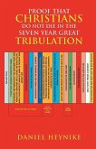 PROOF THAT CHRISTIANS DO NOT DIE IN THE SEVEN YEAR GREAT TRIBULATION PROOF THAT CHRISTIANS DO NOT DIE IN THE SEVEN YEAR GREAT TRIBULATION