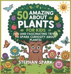 50 Amazing Facts About Plants for Kids 50 Amazing Facts About Plants for Kids