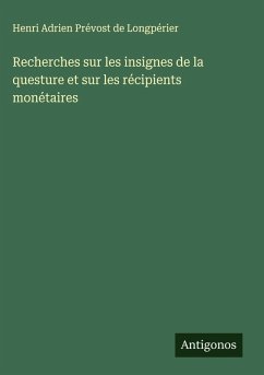 Recherches sur les insignes de la questure et sur les récipients monétaires - Longpérier, Henri Adrien Prévost de Recherches sur les insignes de la questure et sur les récipients monétaires - Longpérier, Henri Adrien Prévost de