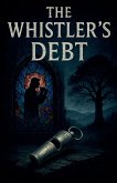 THE WHISTLER'S DEBT THE WHISTLER'S DEBT