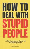 How to Deal with Stupid People How to Deal with Stupid People