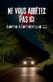 Ne vous arrêtez pas ici - Borne kilométrique 22