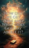HOW DID WE GET HERE AND WHAT DOES GOD SAY ABOUT IT?, vol. 3