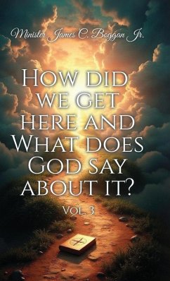 HOW DID WE GET HERE AND WHAT DOES GOD SAY ABOUT IT?, vol. 3 - Boggan, James C