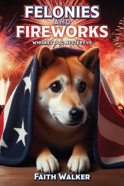 Felonies and Fireworks Felonies and Fireworks