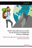 Think Universally and Act Locally for the Discovery of Global and Universe Challenges Think Universally and Act Locally for the Discovery of Global and Universe Challenges