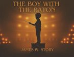 The Boy with the Baton The Boy with the Baton