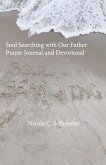 Soul Searching with Our Father Prayer Journal and Devotional Soul Searching with Our Father Prayer Journal and Devotional