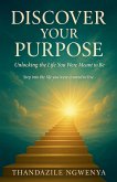 Discover Your Purpose - Unlocking the Life You Were Meant to Be Discover Your Purpose - Unlocking the Life You Were Meant to Be