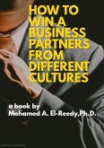 How to Win a Business Partners from Different Cultures (eBook, ePUB) How to Win a Business Partners from Different Cultures (eBook, ePUB)