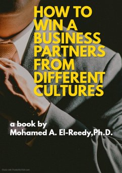 How to Win a Business Partners from Different Cultures (eBook, ePUB) - El-Reedy, Mohamed A.