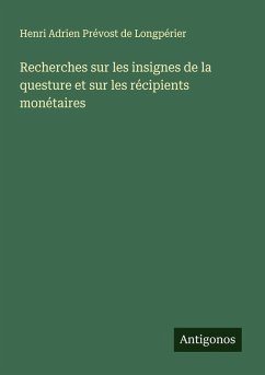 Recherches sur les insignes de la questure et sur les récipients monétaires - Longpérier, Henri Adrien Prévost de Recherches sur les insignes de la questure et sur les récipients monétaires - Longpérier, Henri Adrien Prévost de