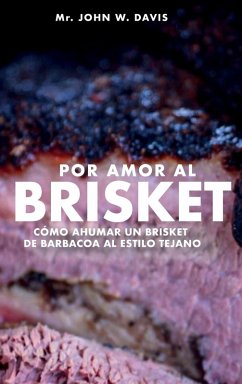Cover Por Amor Al Brisket, Cómo Ahumar Un Brisket De Barbacoa Al Estilo Tejano
