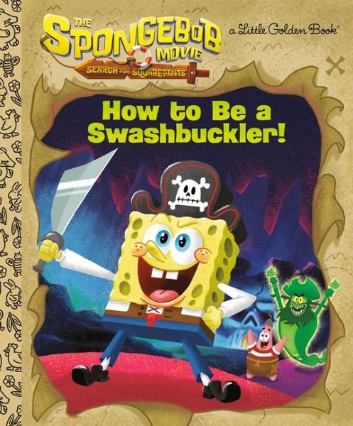 The Spongebob Movie: Search for Squarepants: How to Be a Swashbuckler! The Spongebob Movie: Search for Squarepants: How to Be a Swashbuckler!