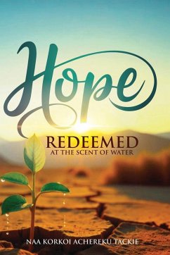 Hope Redeemed - At the Scent of Water - Achereku Tackie, Naa Korkoi