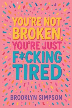 You're Not Broken, You're Just F*cking Tired - Simpson, Brooklyn