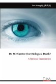 Do We Survive Our Biological Death? Do We Survive Our Biological Death?