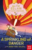 Alice Éclair, Spy Extraordinaire: A Sprinkling of Danger Alice Éclair, Spy Extraordinaire: A Sprinkling of Danger
