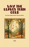 Why the Leaves Turn Gold And Other Magical Autumn Tales for Children Why the Leaves Turn Gold And Other Magical Autumn Tales for Children