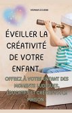 Éveiller la créativité de votre enfant - Un guide pratique de 123 pages