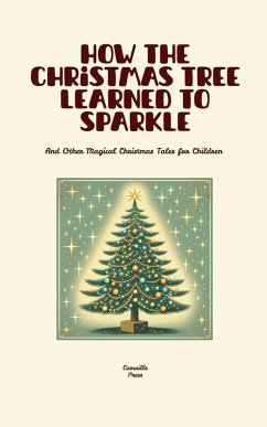How the Christmas Tree Learned to Sparkle And Other Magical Christmas Tales for Children - Press, Camaille