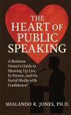 The Heart of Public Speaking The Heart of Public Speaking