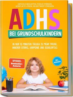Cover ADHS bei Grundschulkindern: In nur 10 Minuten täglich zu mehr Freude, innerer Stärke, Harmonie und Schulerfolg - Gefühle begleiten, Fokus stärken, Konflikte lösen, Selbstwert fördern - inkl. Workbook