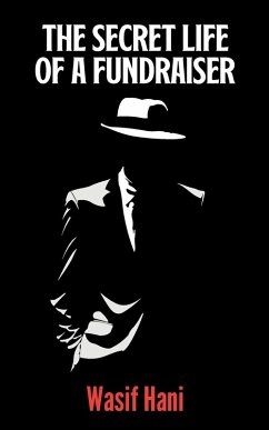 The Secret Life of a Fundraiser - Wasif Hani The Secret Life of a Fundraiser - Wasif Hani