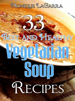 33 Best and Healthy Vegetarian Soup Recipes (eBook, ePUB) - LaGarra, Monique