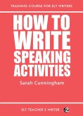 How To Write Speaking Activities (Training Course For ELT Writers, #20) (eBook, ePUB) How To Write Speaking Activities (Training Course For ELT Writers, #20) (eBook, ePUB)
