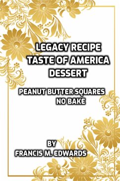 Legacy Recipe Dessert Taste of America No Bake Peanut Butter Squares (eBook, ePUB) - Edwards, Francis M.