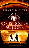 Only Rogue Actions: A Galactic Bonds Book (eBook, ePUB) Only Rogue Actions: A Galactic Bonds Book (eBook, ePUB)