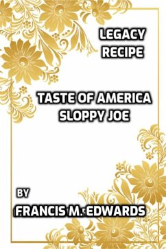 Legacy Recipe Taste of America Sloppy Joe (eBook, ePUB) - Edwards, Francis M. Legacy Recipe Taste of America Sloppy Joe (eBook, ePUB) - Edwards, Francis M.