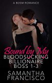 Bound By My Bloodsucking Billionaire Boss Parts 1-3 (eBook, ePUB)
