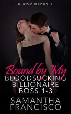 Cover Bound By My Bloodsucking Billionaire Boss Parts 1-3 (eBook, ePUB)