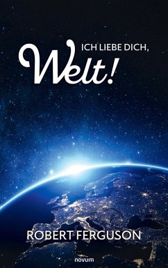 Ich liebe dich, Welt! (eBook, ePUB) Ich liebe dich, Welt! (eBook, ePUB)