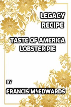 Legacy Recipe Taste of America Lobster Pie (eBook, ePUB) - Edwards, Francis M. Legacy Recipe Taste of America Lobster Pie (eBook, ePUB) - Edwards, Francis M.