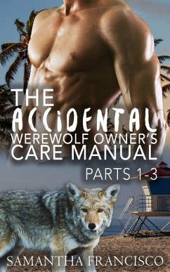 Cover The Accidental Werewolf Owner's Care Manual - Parts 1-3 (eBook, ePUB)
