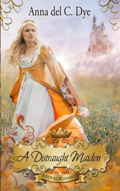 A Distraught Maiden (A Royal Romance, #10) (eBook, ePUB) - Dye, Anna Del C.