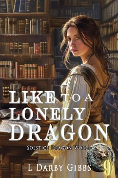 Like to a Lonely Dragon (Solstice Dragon World, #9) (eBook, ePUB) - Gibbs, L. Darby
