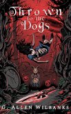Thrown to the Dogs (Alternate Alice, #1) (eBook, ePUB) Thrown to the Dogs (Alternate Alice, #1) (eBook, ePUB)