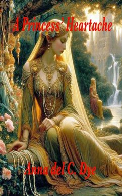 A Princess' Heartache (eBook, ePUB) - Dye, Anna Del C.