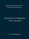 From the Biblical Perspectives on Narcissism Mini Book Series: Should I End My Relationship With A Narcissist? (eBook, ePUB)
