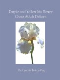 Purple and Yellow Iris Flower Cross Stitch Pattern (eBook, ePUB)