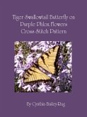 Tiger Swallowtail Butterfly on Purple Phlox Flowers Cross Stitch Pattern (eBook, ePUB)