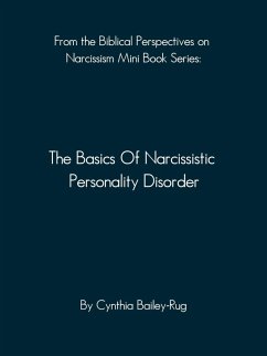 From the Biblical Perspectives on Narcissism Mini Book Series: The Basics of Narcissistic Personality Disorder (eBook, ePUB) - Bailey-Rug, Cynthia