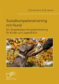 Sozialkompetenztraining mit Hund. Ein tiergestütztes Kompetenztraining für Kinder und Jugendliche (eBook, PDF)