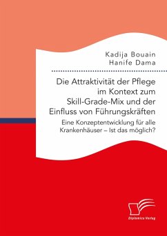 Cover Die Attraktivität der Pflege im Kontext zum Skill-Grade-Mix und der Einfluss von Führungskräften. Eine Konzeptentwicklung für alle Krankenhäuser - Ist das möglich? (eBook, PDF)